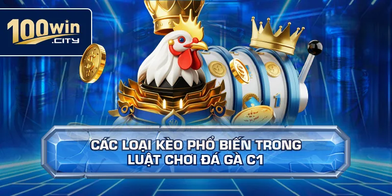 Các loại kèo phổ biến trong luật chơi đá gà C1
